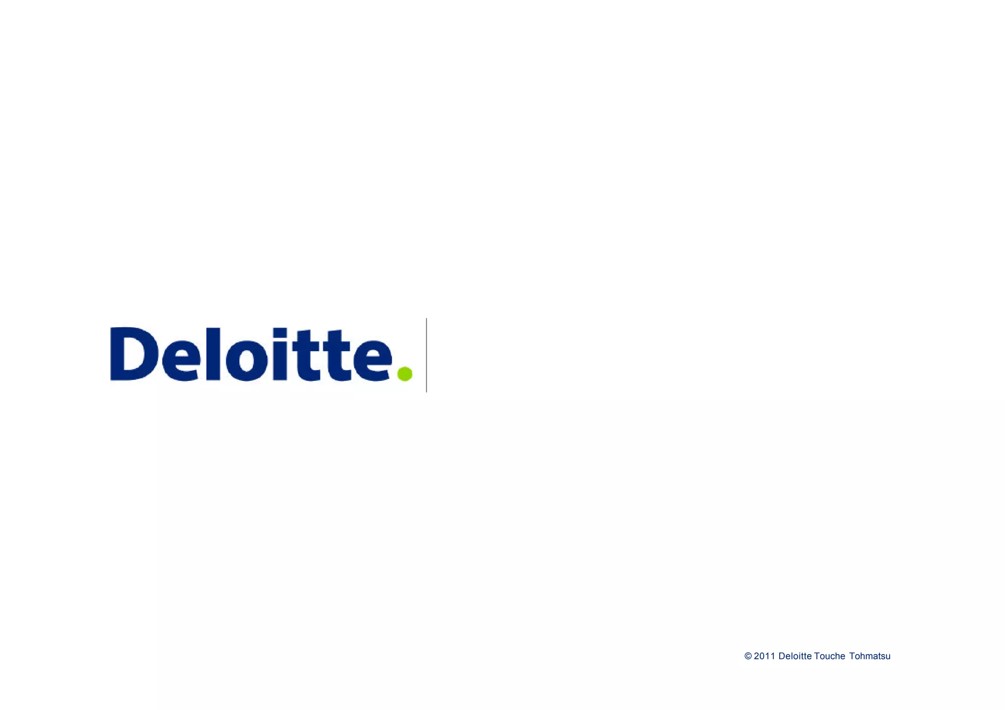© 2011 Deloitte Touche Tohmatsu
 