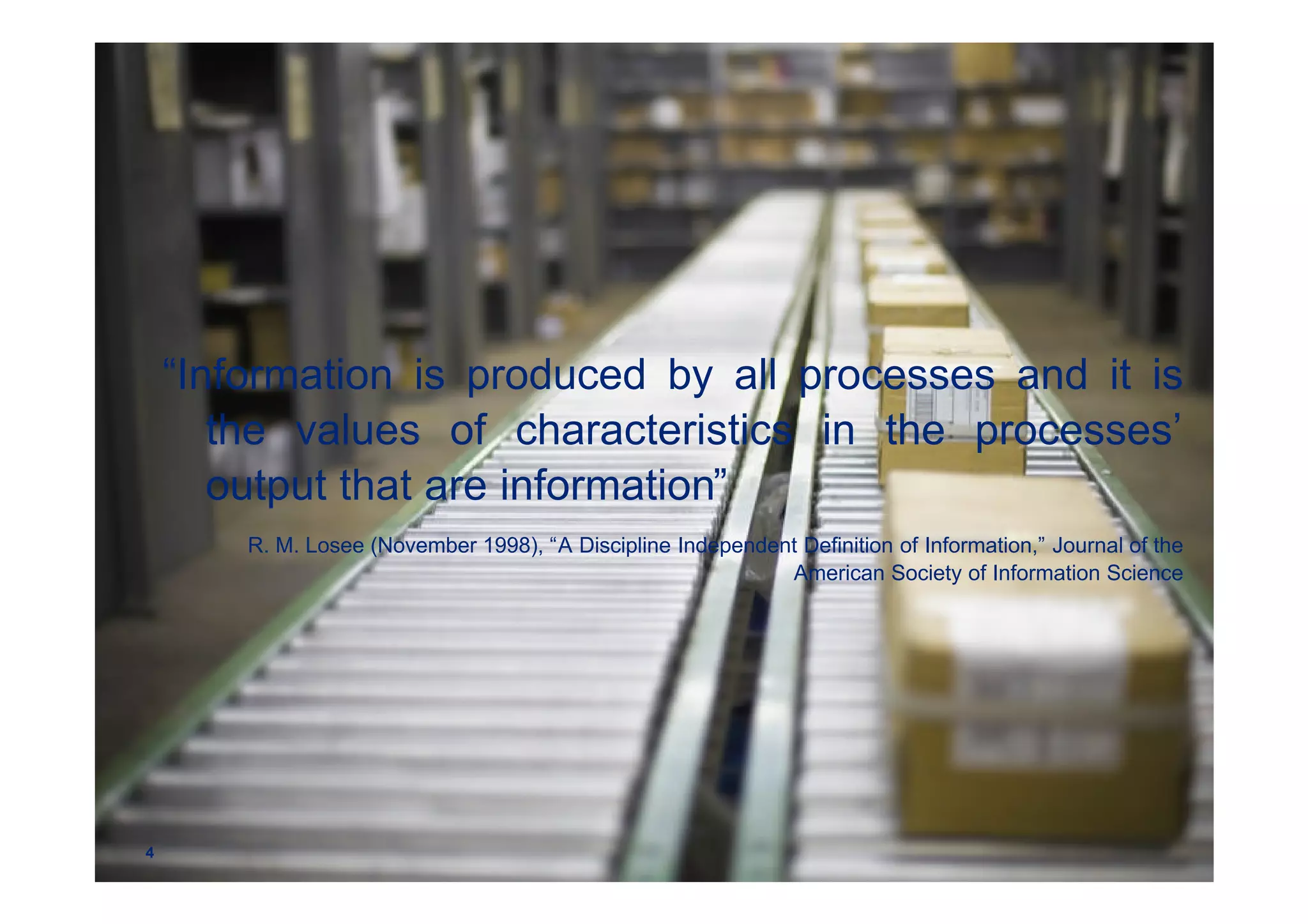 “Information is produced by all processes and it is
       the values of characteristics in the processes’
       output that are information”
        R. M. Losee (November 1998), “A Discipline Independent Definition of Information,” Journal of the
                                                             American Society of Information Science




4                                                                                 © 2011 Deloitte Touche Tohmatsu
 
