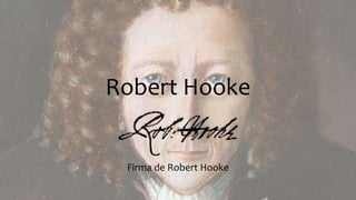 Robert Hooke
Firma de Robert Hooke
 