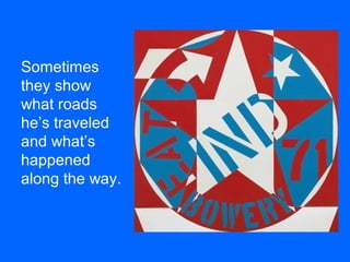 Sometimes
they show
what roads
he’s traveled
and what’s
happened
along the way.
 