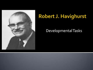 Robert J. Havighurst DevelopmentalTasks 
