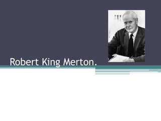 Robert King Merton.
 