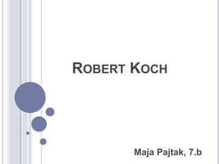 Robert Koch Maja Pajtak, 7.b  