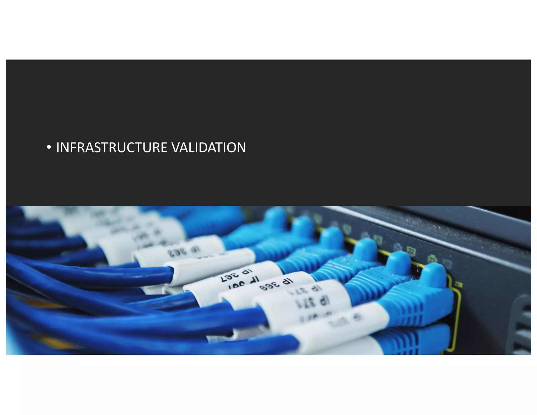 • INFRASTRUCTURE	VALIDATION
 