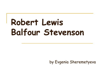 Robert Lewis
Balfour Stevenson
by Evgenia Sheremetyeva
 