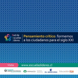 12
www.escuelaslideres.clVisita
Pensamiento crítico: formemos
a los ciudadanos para el siglo XXI
 