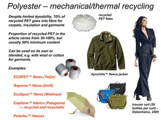 Polyester – mechanical/thermal recycling trouser suit (50 bottles per suit) – Debenhams, 2009 Synchilla ™  fleece jacket  ...