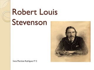 Robert Louis
Stevenson



Irene Martínez Rodríguez 4º C
 