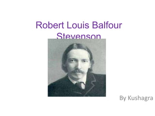 Robert Louis Balfour Stevenson By Kushagra 