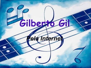 Gilberto Gil Pela Internet 
