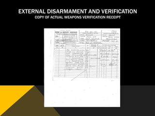 EXTERNAL DISARMAMENT AND VERIFICATION
     COPY OF ACTUAL WEAPONS VERIFICATION RECEIPT
 