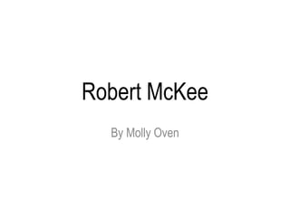 Robert McKee 
By Molly Oven 
 