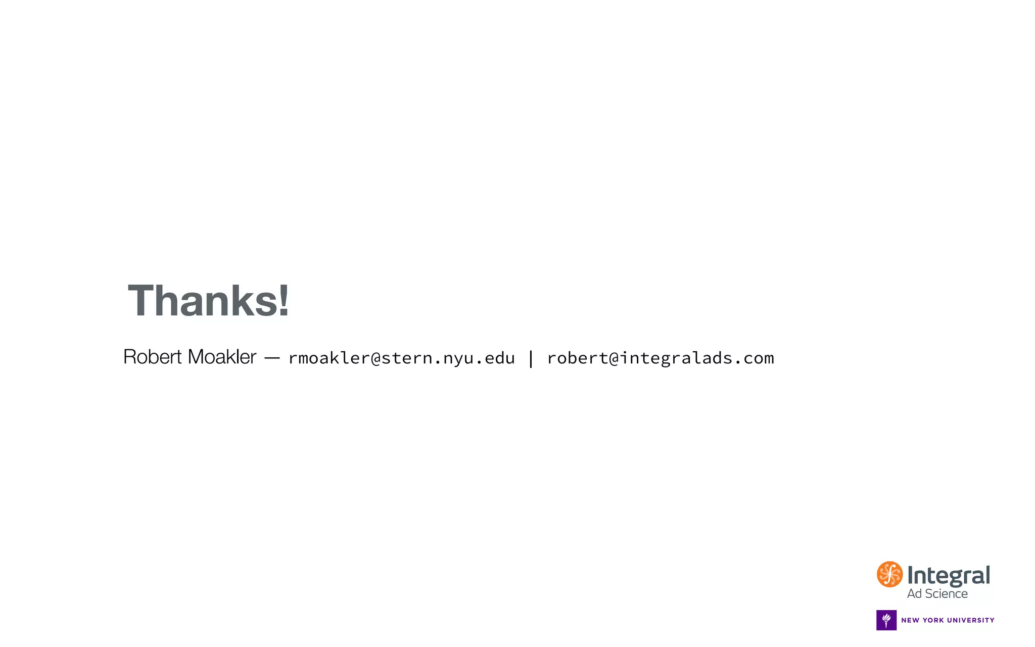 MLCONF SEATTLE — MAY 1, 2015
Thanks!
Robert Moakler — rmoakler@stern.nyu.edu | robert@integralads.com
 