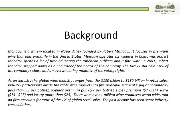 mondavi case Case overview ‡ ‡ ‡ ‡ ‡ ‡ ‡ robert mondavi and its vision wine industry value proposition current market situation mondavi s financial position key issues. mondavi case Case overview ‡ ‡ ‡ ‡ ‡ ‡ ‡ robert mondavi and its vision wine industry value proposition current market situation mondavi s financial position key issues.