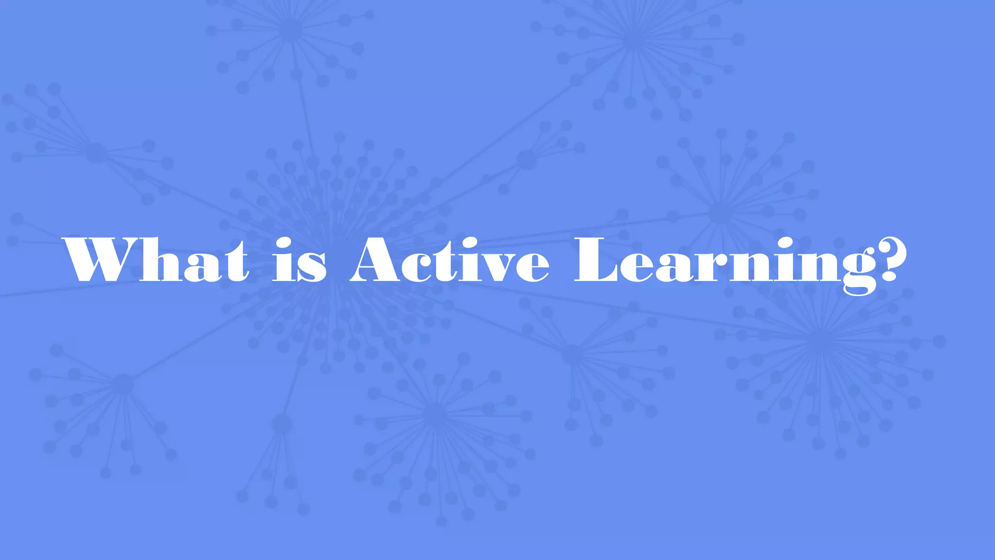 What is Active Learning?
 