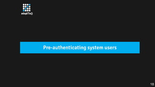 Pre-authenticating system users
18
 