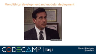 Monolithical development and modular deployment
 