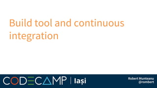 Build tool and continuous
integration
 