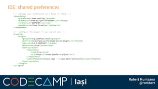 IDE: shared preferences
<!-- package your preferences as a Maven artifact --->
<dependency>
<groupId>org.acme.tooling</groupId>
<artifactId>acme-eclipse-formatter</artifactId>
<version>1.0-SNAPSHOT</version>
<packaging>eclipse-formatter</packaging>
</dependency>
<!-- configure the plugin in your parent pom -->
<plugins>
<plugin>
<groupId>org.codehaus.mojo</groupId>
<artifactId>eclipse-preferences-maven-plugin</artifactId>
<version>0.0.3-SNAPSHOT</version>
<extensions>true</extensions>
<configuration>
<repository>
<kind>jira</kind>
<url>https://issues.apache.org/jira</url>
</repository>
<commitTemplate>${task.key} - ${task.description}nn</commitTemplate>
</configuration>
</plugin>
</plugins>
 