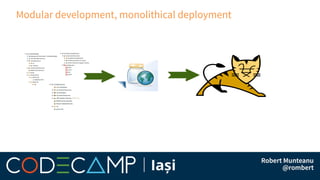 Modular development, monolithical deployment
 