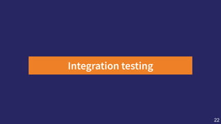 Integrationtesting
22
 