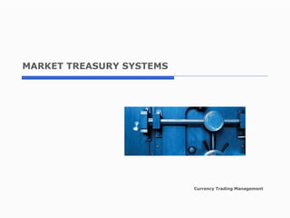 MARKET TREASURY SYSTEMS   Currency Trading Management 