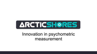 Innovation in psychometric
measurement
 