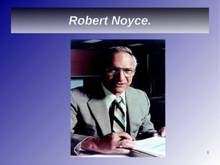 Robert Noyce. 
