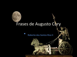 Frases de Augusto Cury

      Roberto dos Santos Riso li
 