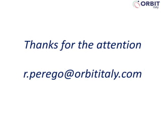 Thanks for the attention
r.perego@orbititaly.com
 