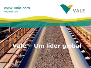 www.vale.com [email_address] Vale – Um líder global 