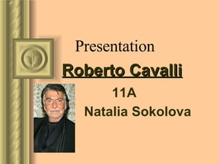 Presentation Roberto Cavalli   11A Natalia Sokolova 