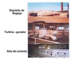 Depósito de  Bagaço Turbina - gerador Sala de controle 