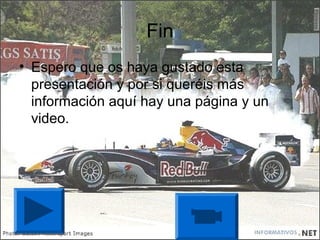 Fin
• Espero que os haya gustado esta
  presentación y por si queréis más
  información aquí hay una página y un
  video.
 