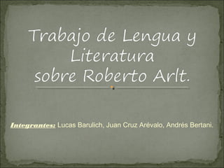 Integrantes: Lucas Barulich, Juan Cruz Arévalo, Andrés Bertani.
 