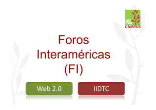 Foros
Interaméricas
     (FI)
 