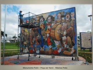 Monumento Piolin – Praça Jair Yanni - Ribeirao Preto
 