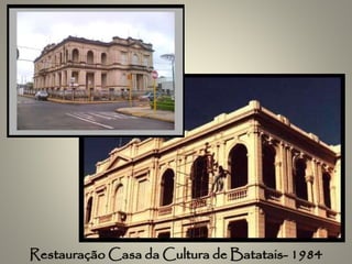 Restauração Casa da Cultura de Batatais- 1984
 