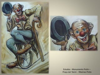 Estudos - Monumento Piolin –
Praça Jair Yanni - Ribeirao Preto
 