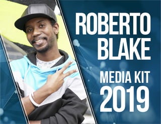 ROBERTO
BLAKE
MEDIA KIT
2019
 