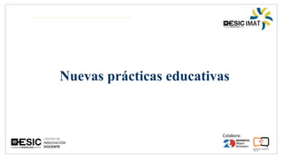 Nuevas prácticas educativas
 