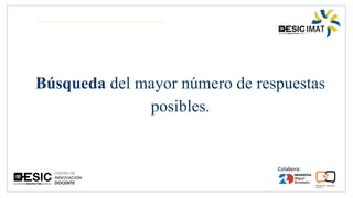 Búsqueda del mayor número de respuestas
posibles.
 