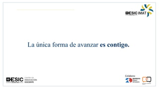 La única forma de avanzar es contigo.
 