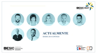 ACTUALMENTE
DESDE 2014 CONTIGO
 