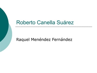 Roberto Canella Suárez Raquel Menéndez Fernández 