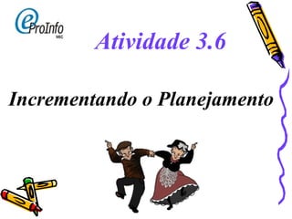 Incrementando o Planejamento Atividade 3.6 