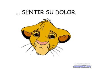 ... SENTIR SU DOLOR.
 
