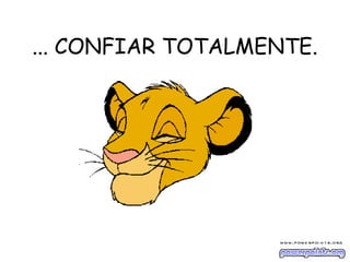 ... CONFIAR TOTALMENTE.
 