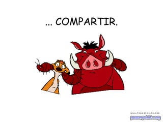 ... COMPARTIR.
 