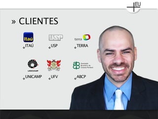 
ITAÚ 
USP 
TERRA
» CLIENTES

UNICAMP 
UFV 
ABCP
 